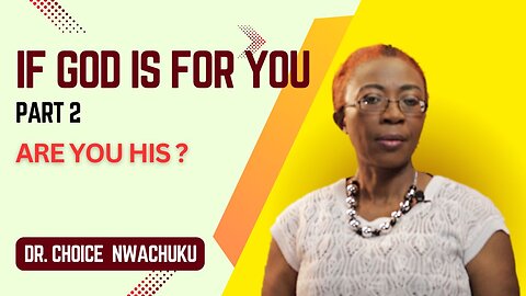 If God Is For You (Part 2) - Are You His? | Dr. Choice Nwachuku