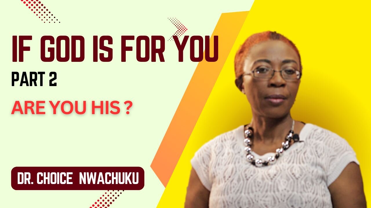 If God Is For You (Part 2) - Are You His? | Dr. Choice Nwachuku