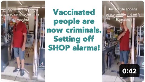 Vaccinated people are now criminals. Setting off SHOP alarms!