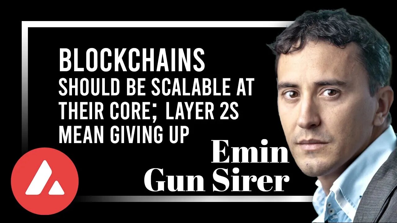 AVAX's Emin Gun Sirer: "Blockchains Should be Scalable at Their Core; Layer 2s Mean Giving Up"