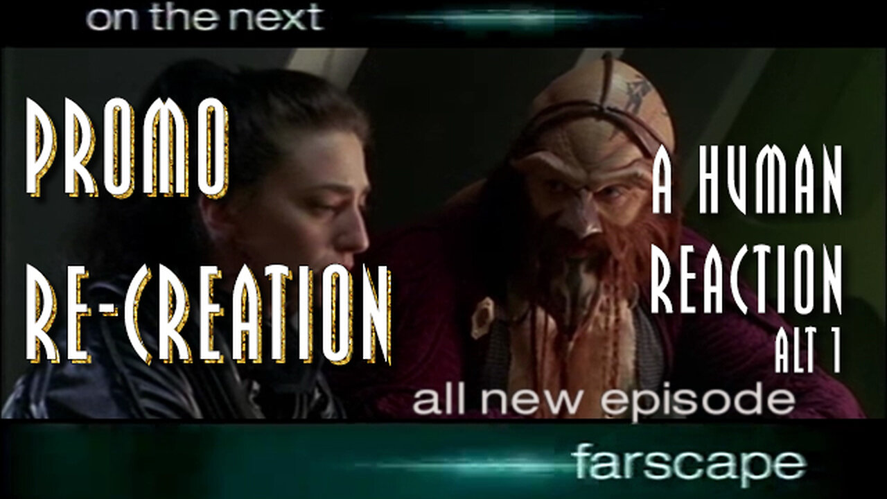 Farscape - 1x16 - A Human Reaction - Sci-Fi Channel Promo Re-Creation Alt1