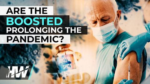 ARE THE BOOSTED PROLONGING THE PANDEMIC?