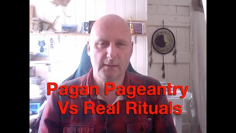 Pagan Pageantry Vs Real Ritual