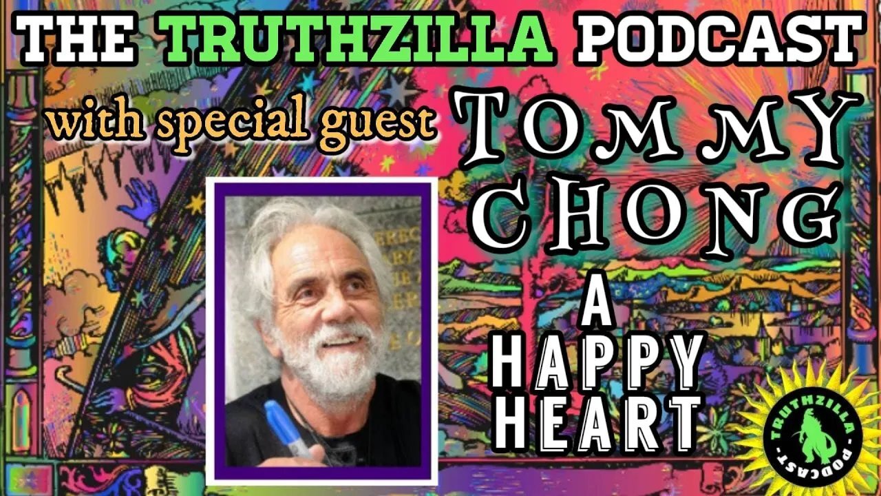 Truthzilla Podcast #063 - Tommy Chong - A Happy Heart