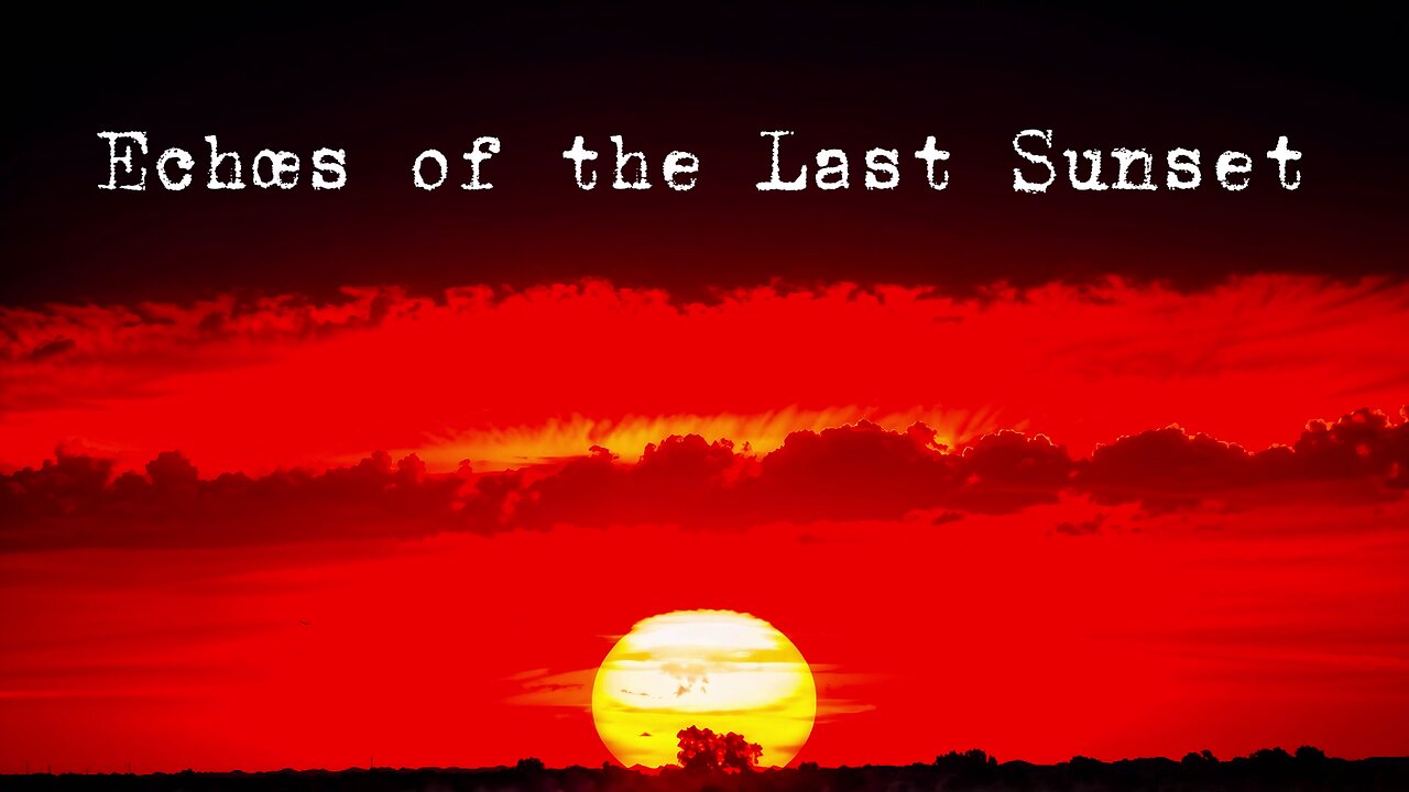 Echoes of the Last Sunset