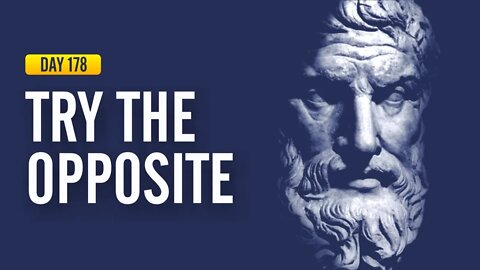 Try the Opposite - DAY 178 - The Daily Stoic 365 Day Devotional