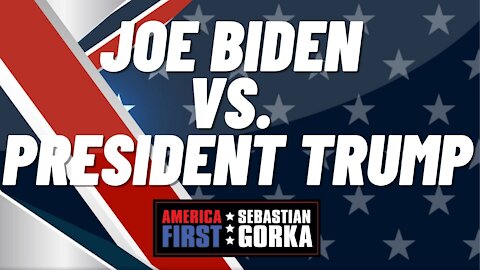 Joe Biden vs. President Trump. Sebastian Gorka on AMERICA First