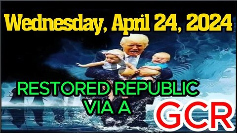 RESTORED REPUBLIC VIA A GCR WEDNESDAY, APRIL 24, 2024