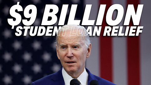 JOE BIDEN PUSHES FORWARD WITH $9 BILLION STUDENT LOAN RELIEF, DEFYING COURT DECISION