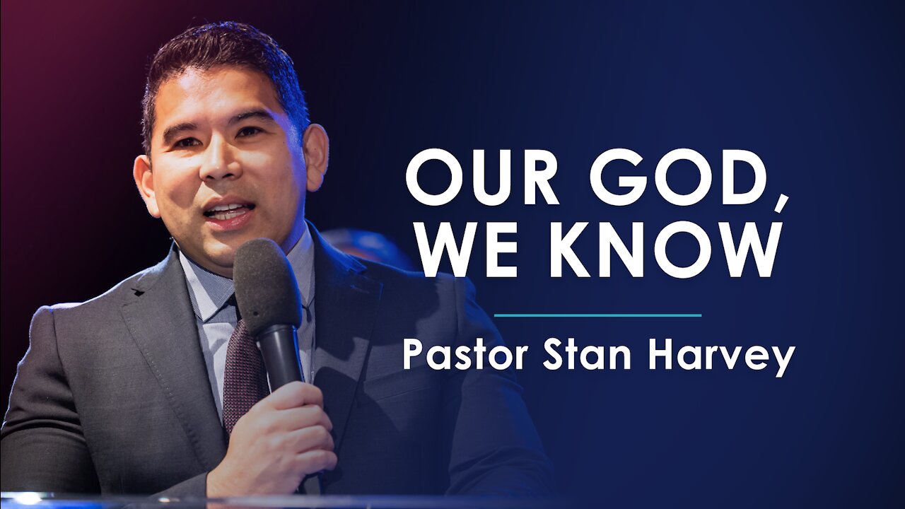 Our God, We Know - Pastor Stan Harvey