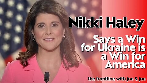 Nikki Haley: A Win for Ukraine is a Win for America...