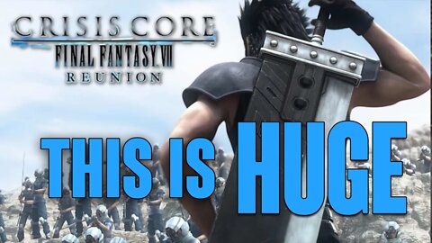 Final Fantasy 7: Crisis Core Reunion. This is HUGE! Nerd RANT Incoming!