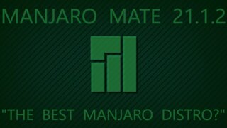 Manjaro Mate 21.1.2 - The Best Manjaro Distro?