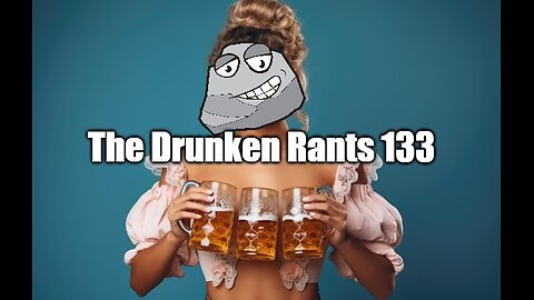 The Drunken Rants 133