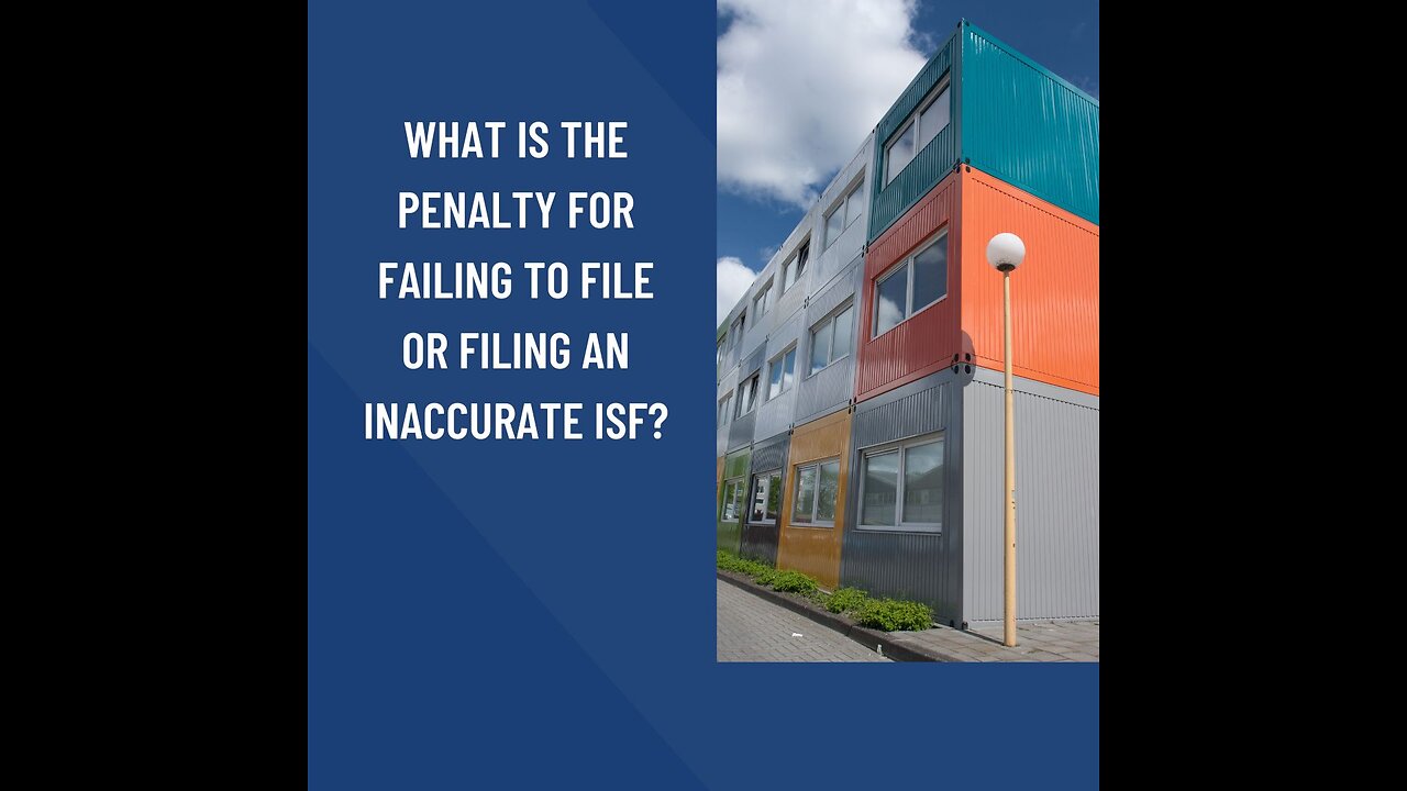 What Is The Penalty For Failing To File Or Filing An Inaccurate ISF?