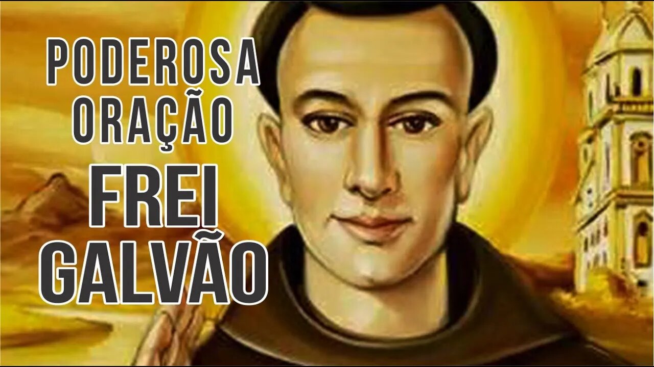 ORAÇÃO PODEROSA FREI GALVÃO - O PRIMEIRO SANTO BRASILEIRO