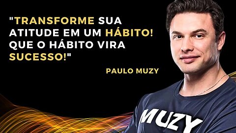 PAULO MUZY: O HÁBITO transformado em SUCESSO - MOTIVACIONAL