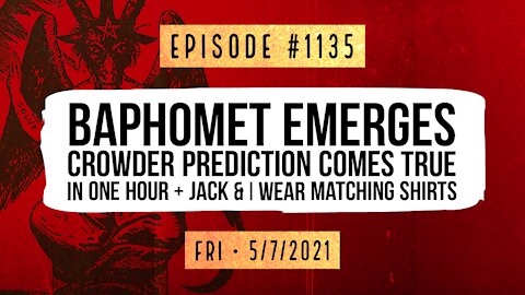 #1135 Baphomet Emerges, Crowder Prediction Comes True In One Hour, And Jack & I Wear Matching Shirts