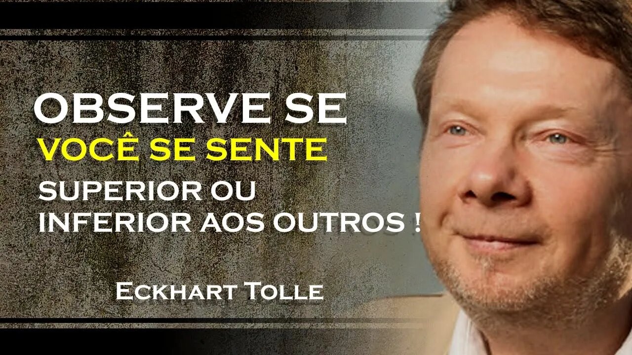 OBSERVE SE VOCÊ SE SENTE SUPERIOR OU INFERIOR AOS OUTROS, ECKHART TOLLE DUBLADO 2023