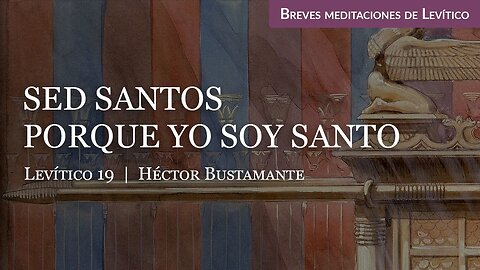 Sed santos porque yo soy santo (Levítico 19) - Héctor Bustamante