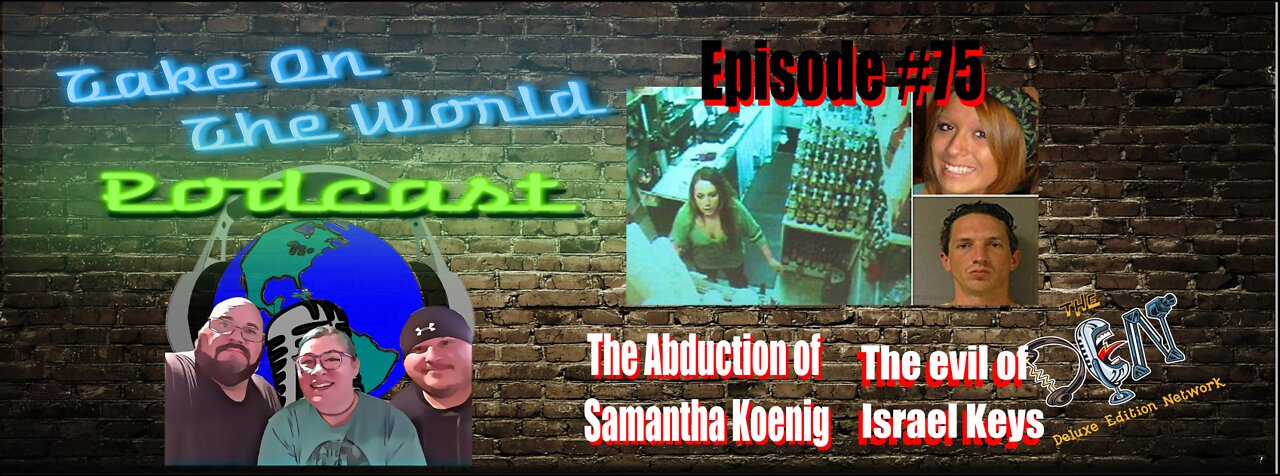 Episode #75 Take On The World Abduction of Samantha Koenig and the Evil of Israel Keys