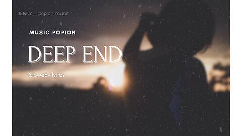 DEEP END - slowed - lyrics | ( JENNY___popion_music )