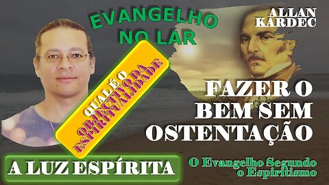 Evangelho no Lar #12 - 1 - FAZER O BEM SEM OSTENTAÇÃO