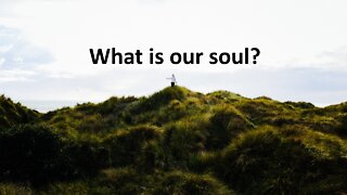 Sermon Only | What is our soul? | 20220518