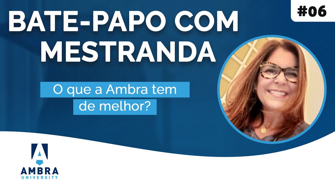 Luciana Severo conta o que a Ambra tem de melhor - #06 Bate-papo com Mestranda