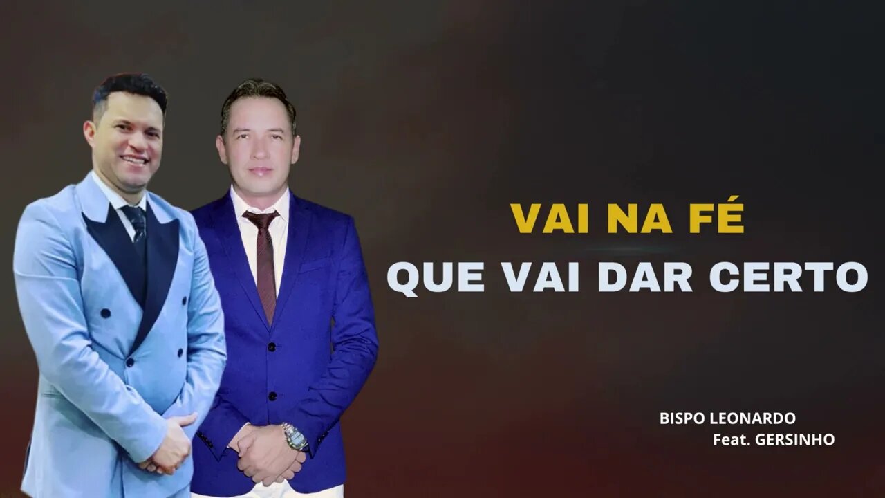 VAI NA FÉ QUE VAI DAR CERTO - BISPO LEONARDO Feat. GERSINHO