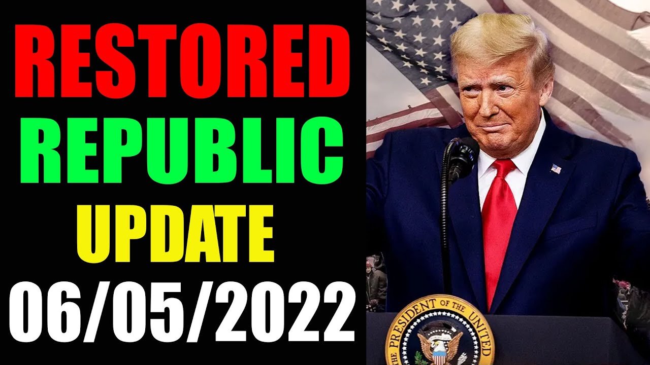 RESTORED REPUBLIC VIA A GCR UPDATE AS OF JUNE 05, 2022 - TRUMP NEWS