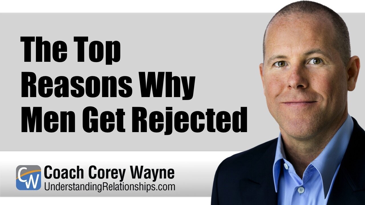 The Top Reasons Why Men Get Rejected