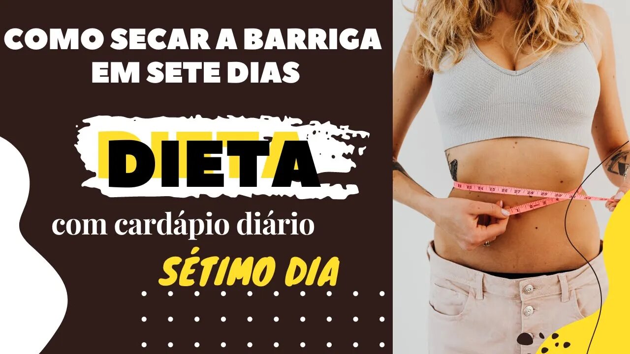 COMO SECAR A BARRIGA EM SETE DIAS: | SÉTIMO DIA | ADOTE ESSA DIETA EQUILIBRADA NO SEU CARDÁPIO