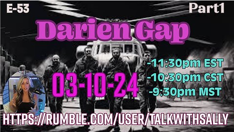 Darien Gap 03-10-24 (11:30pmEST/9:30pmCST/8:30pmMST)