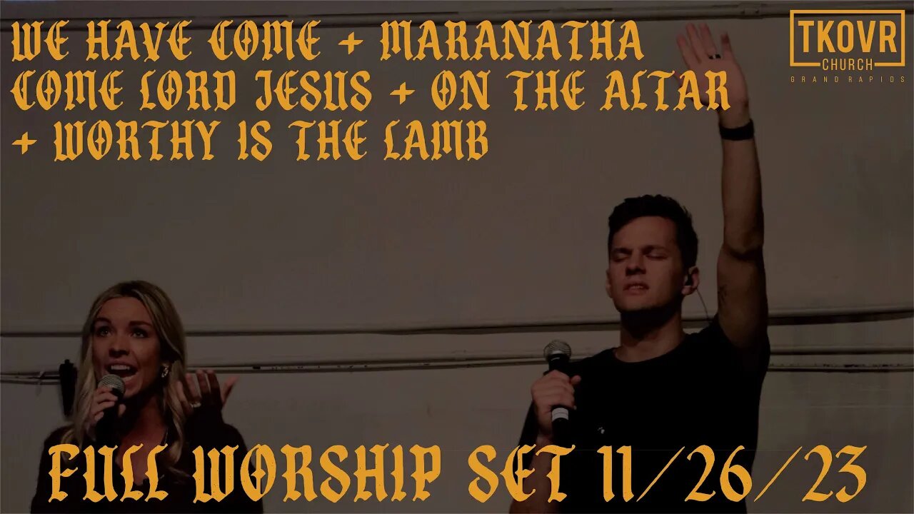 TAKEOVER WORSHIP - FULL WORSHIP SET SPONTANEOUS 11 26 23 WE HAVE COME ON THE ALTAR MARANATHA COME