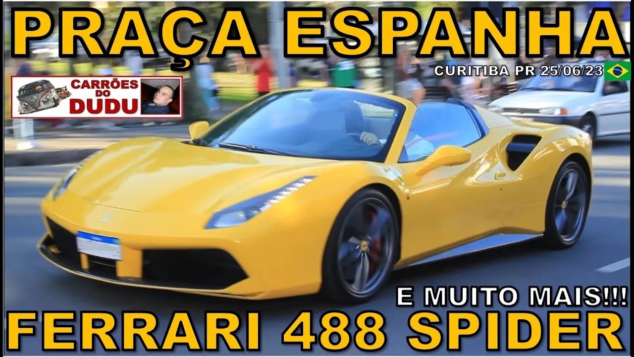 FERRARI 488 SPIDER E MUITO MAIS - PRAÇA DA ESPANHA 25/06/23 CARRÕES DO DUDU