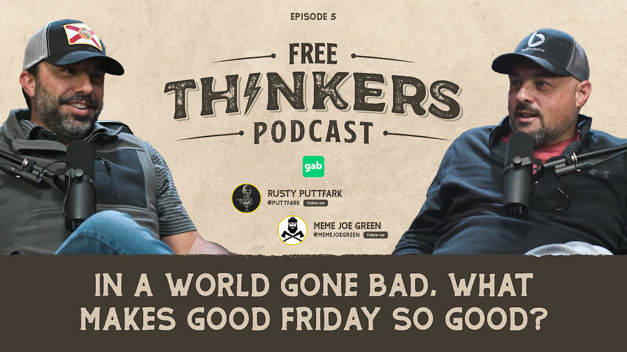 In a World Gone Bad, What Makes Good Friday So Good? | Free Thinkers Ep 005