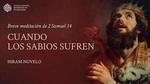 Cuando los sabios sufren (2 Samuel 14) - Hiram Novelo