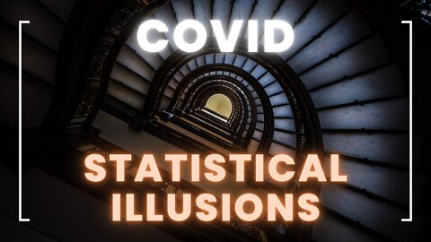 Covid Statistical Illusions