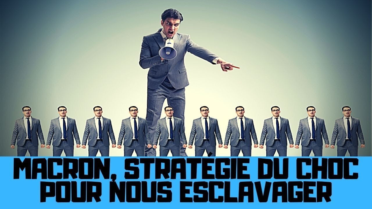 Macron, la stratégie du choc pour nous esclavager et nous ruiner