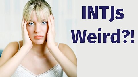 Is The INTJ Weird? (Master Social Situations)