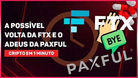 A POSSÍVEL VOLTA DA FTX E O ADEUS DA PAXFUL