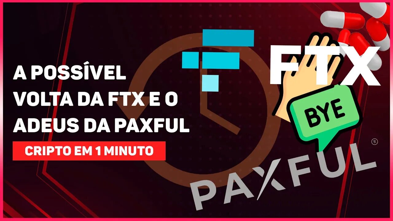 A POSSÍVEL VOLTA DA FTX E O ADEUS DA PAXFUL