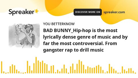 BAD BUNNY_Hip-hop is the most lyrically dense genre of music and by far the most controversial. From