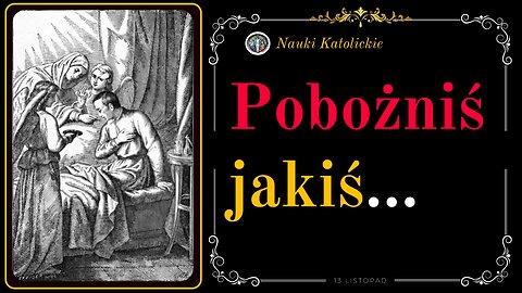 Pobożniś jakiś... | 13 Listopad