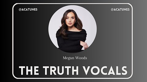 VOCAL MUSIC Megan Woods - THE TRUTH Vocals