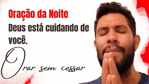 Oração da Noite 🙏🏻 Deus está cuidando de você. Orar sem cessar.