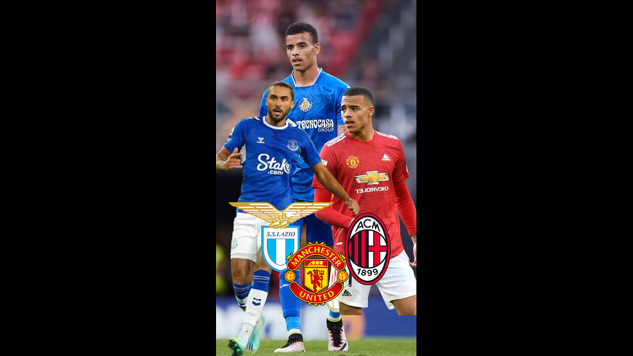 Lazio plan Mason Greenwood talks and AC Milan enter Dominic Calvert-Lewin race