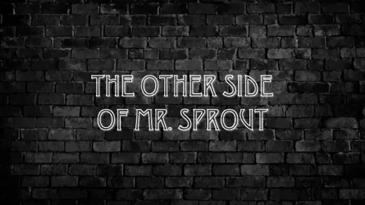 The Other Side of Mr. Sprout {Trailer 1}