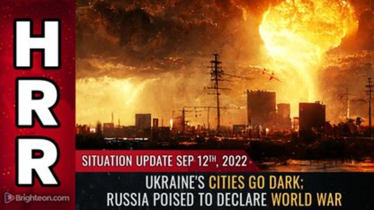 09-12-22 S.U. - Ukraines Cities go DARK Russia poised to Declare WORLD WAR